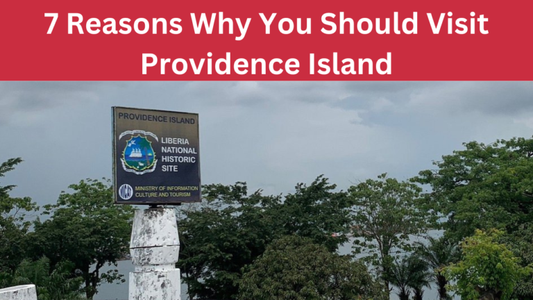 7 Reasons Why You Should Visit Providence Island, Liberia West Africa